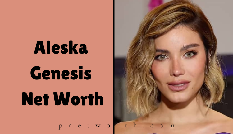 Aleska Genesis Net Worth