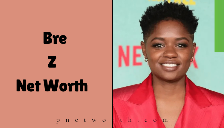 Bre Z Net Worth