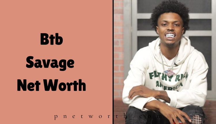 Btb Savage Net Worth