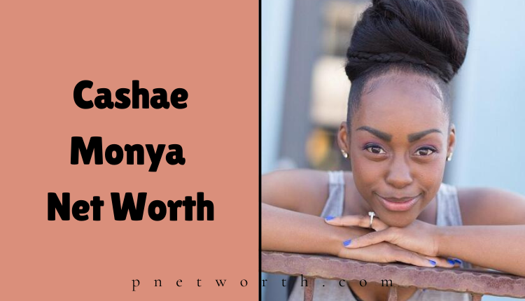 Cashae Monya Net Worth