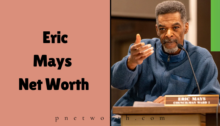 Eric Mays Net Worth