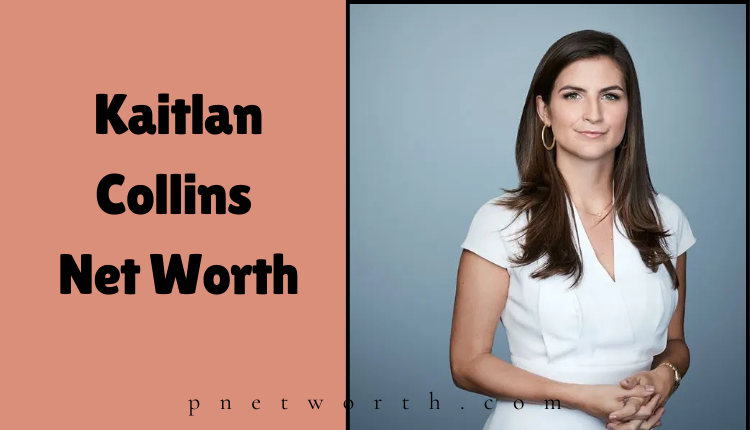 Kaitlan Collins Net Worth