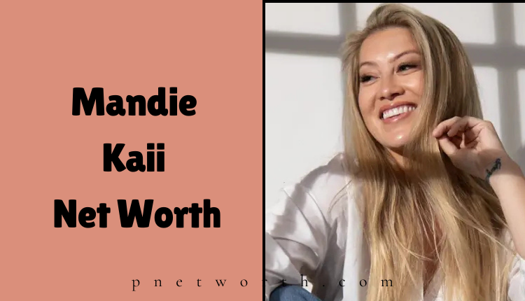 Mandie Kaii Net Worth