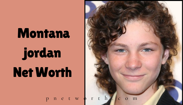 Montana jordan Net Worth