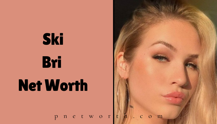 Ski Bri Net Worth