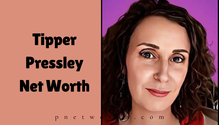 Tipper Pressley Net Worth