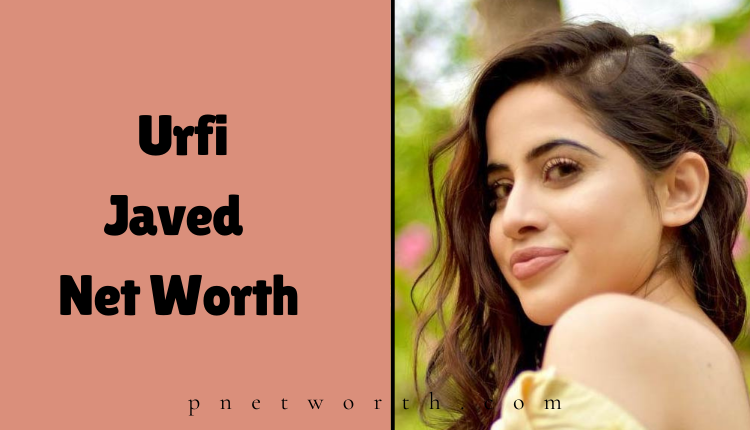 Urfi Javed Net Worth