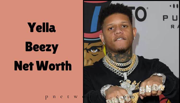 Yella Beezy Net Worth