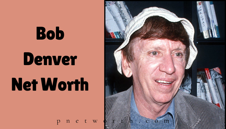 Bob Denver Net Worth