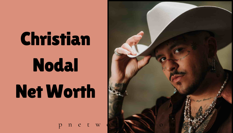 Christian Nodal Net Worth