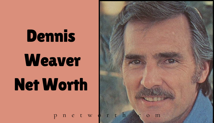 Dennis Weaver Net Worth