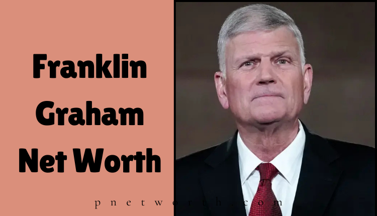 Franklin Graham Net Worth