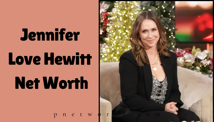 Jennifer Love Hewitt Net Worth