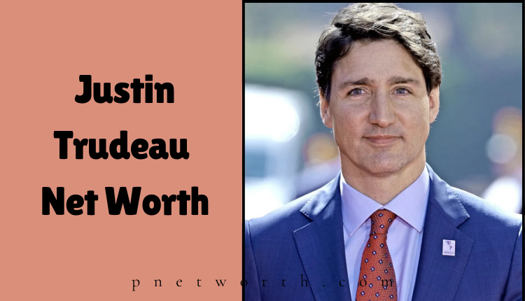 Justin Trudeau Net Worth