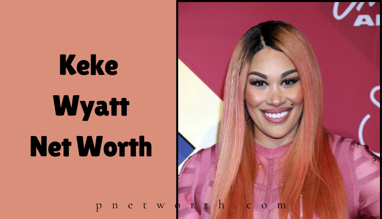 Keke Wyatt Net Worth