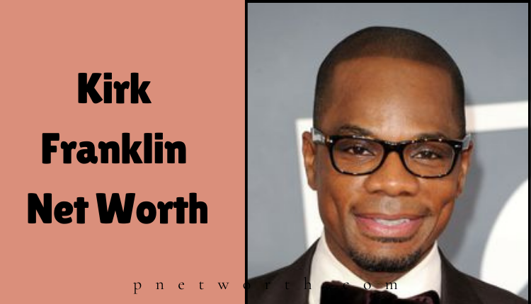 Kirk Franklin Net Worth