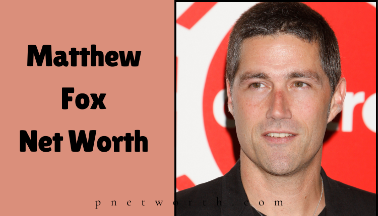 Matthew Fox Net Worth