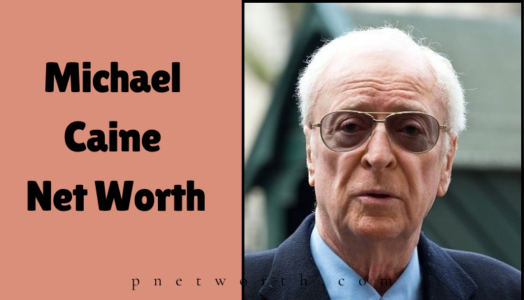 Michael Caine Net Worth