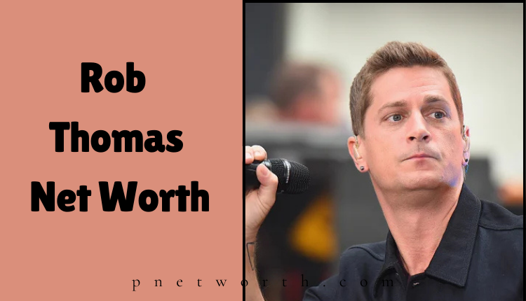 Rob Thomas Net Worth