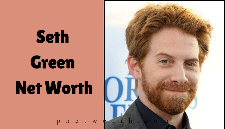 Seth Green Net Worth