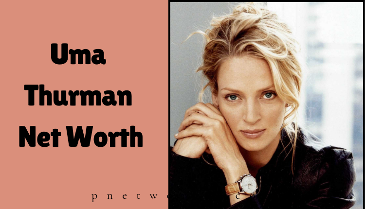 Uma Thurman Net Worth