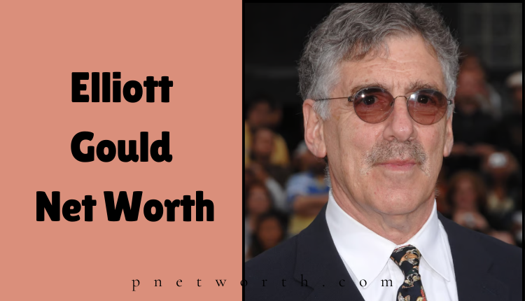 Elliott Gould Net Worth