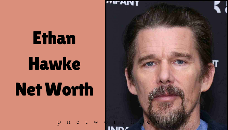 Ethan Hawke Net Worth