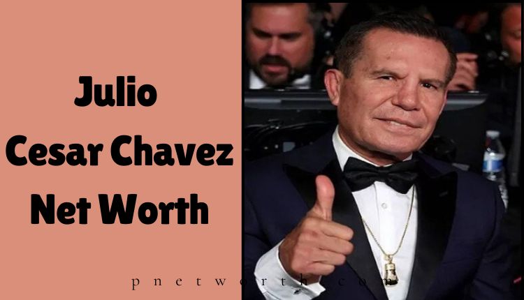 Julio Cesar Chavez Net Worth